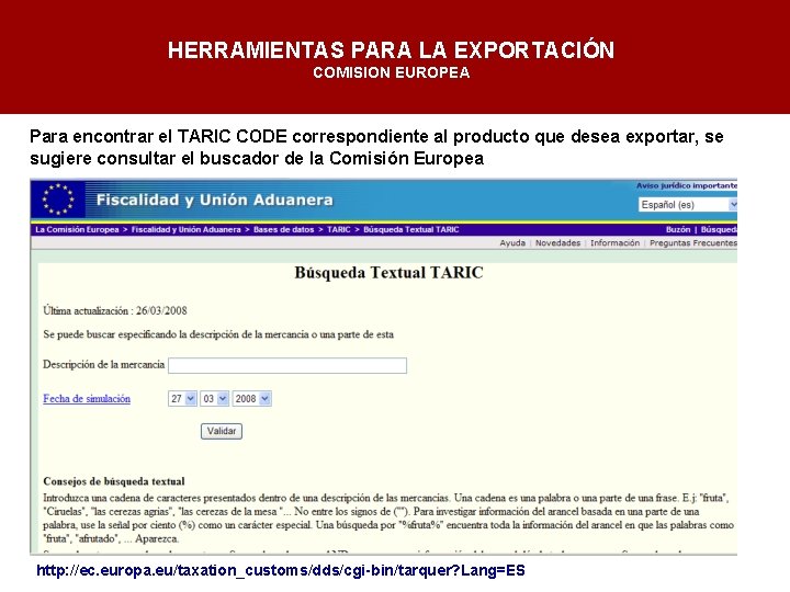 HERRAMIENTAS PARA LA EXPORTACIÓN COMISION EUROPEA Para encontrar el TARIC CODE correspondiente al producto