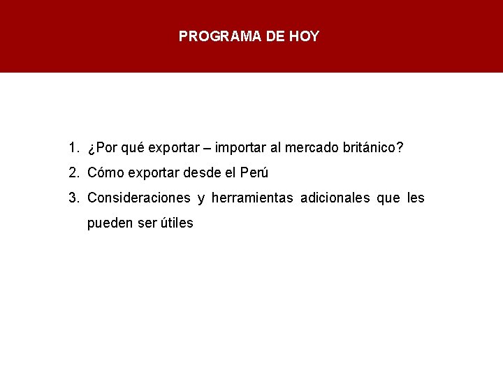 PROGRAMA DE HOY 1. ¿Por qué exportar – importar al mercado británico? 2. Cómo