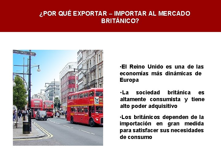 ¿POR QUÉ EXPORTAR – IMPORTAR AL MERCADO BRITÁNICO? • El Reino Unido es una