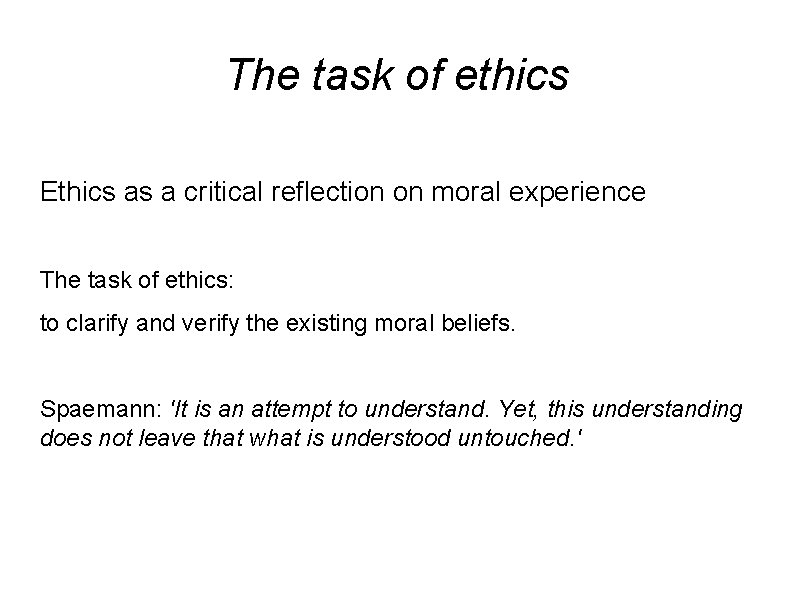 The task of ethics Ethics as a critical reflection on moral experience The task