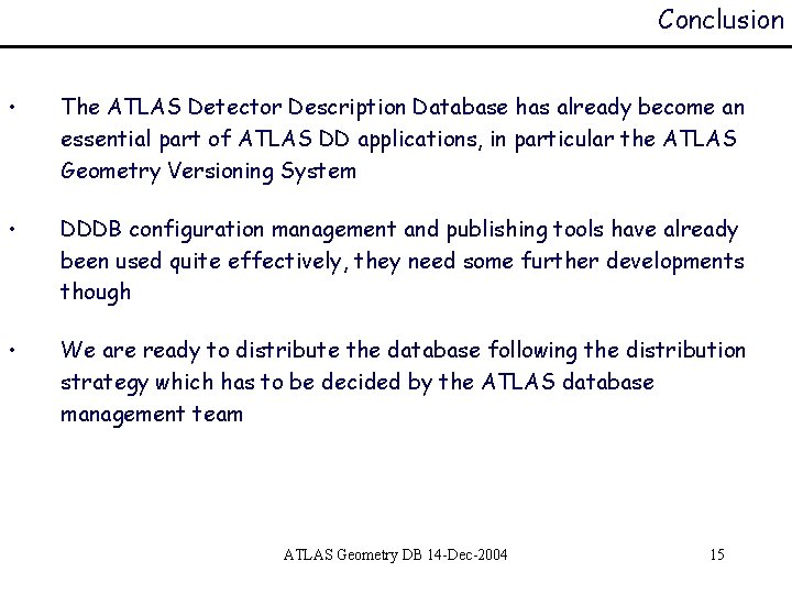Conclusion • The ATLAS Detector Description Database has already become an essential part of
