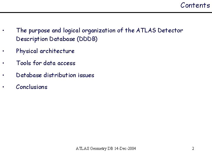 Contents • The purpose and logical organization of the ATLAS Detector Description Database (DDDB)