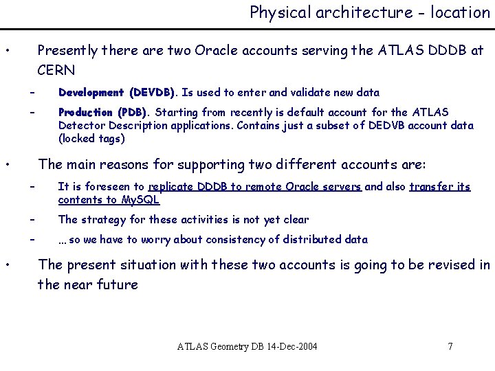 Physical architecture - location • Presently there are two Oracle accounts serving the ATLAS