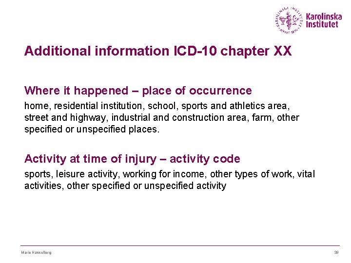 Additional information ICD-10 chapter XX Where it happened – place of occurrence home, residential