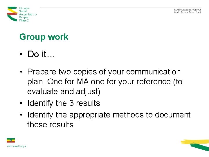 Group work • Do it… • Prepare two copies of your communication plan. One
