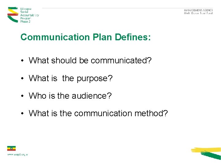 Communication Plan Defines: • What should be communicated? • What is the purpose? •