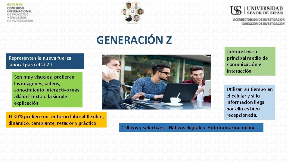 GENERACIÓN Z Representan la nueva fuerza laboral para el 2020 Son muy visuales, prefieren