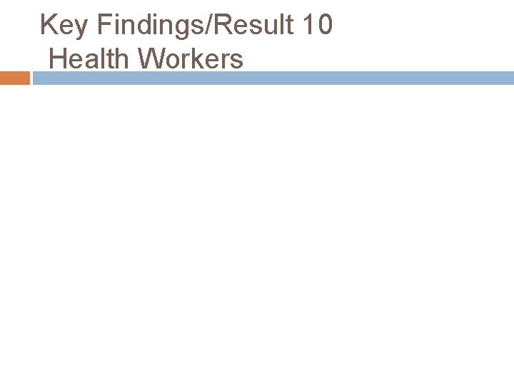 Key Findings/Result 10 Health Workers 