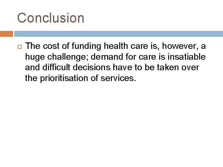 Conclusion The cost of funding health care is, however, a huge challenge; demand for