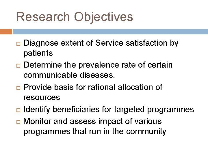 Research Objectives Diagnose extent of Service satisfaction by patients Determine the prevalence rate of