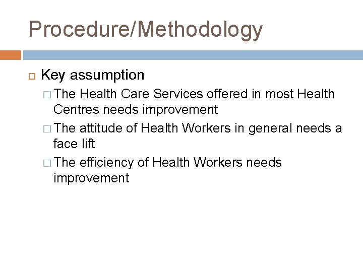 Procedure/Methodology Key assumption � The Health Care Services offered in most Health Centres needs