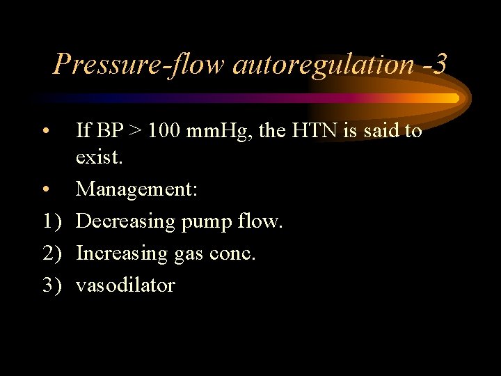 Pressure-flow autoregulation -3 • If BP > 100 mm. Hg, the HTN is said