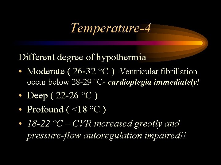 Temperature-4 Different degree of hypothermia • Moderate ( 26 -32 °C )–Ventricular fibrillation occur