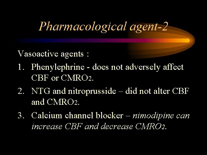 Pharmacological agent-2 Vasoactive agents : 1. Phenylephrine - does not adversely affect CBF or