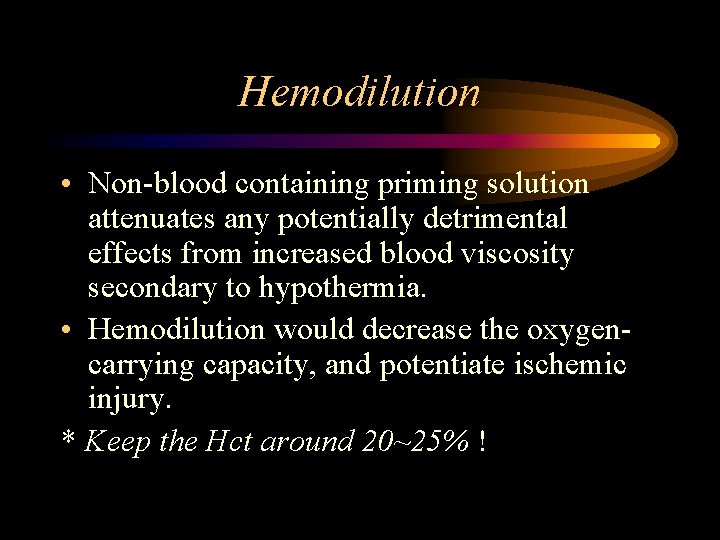 Hemodilution • Non-blood containing priming solution attenuates any potentially detrimental effects from increased blood