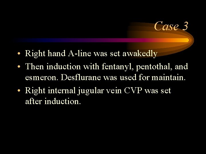 Case 3 • Right hand A-line was set awakedly • Then induction with fentanyl,
