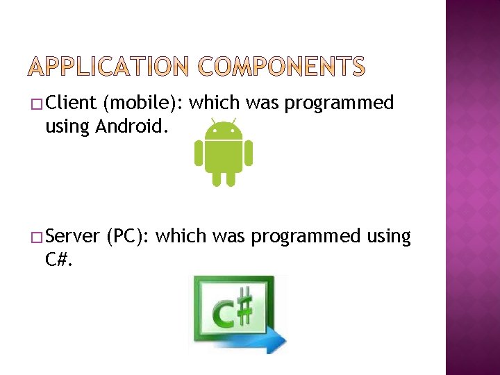 � Client (mobile): which was programmed using Android. � Server C#. (PC): which was