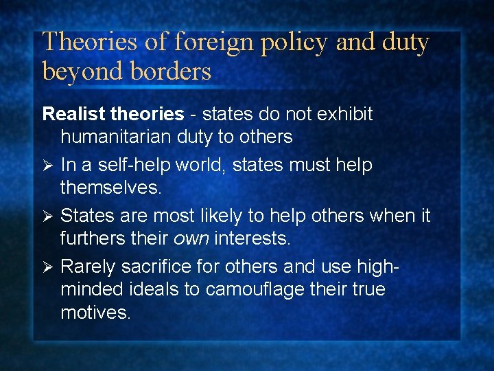 Theories of foreign policy and duty beyond borders Realist theories - states do not