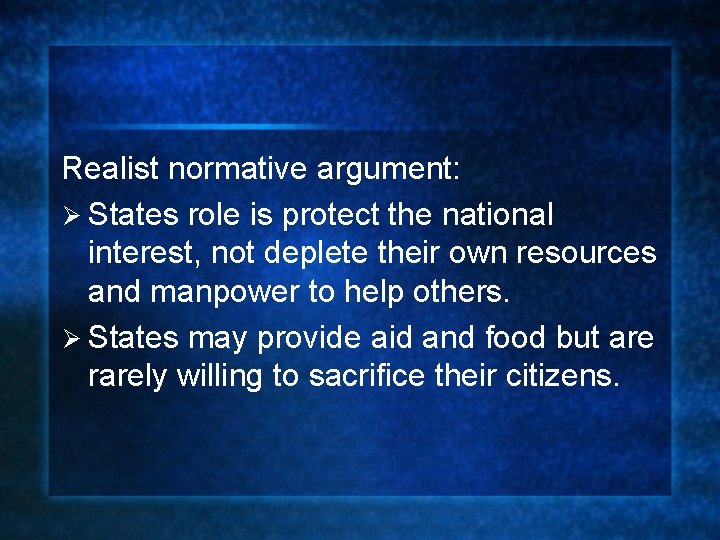 Realist normative argument: Ø States role is protect the national interest, not deplete their