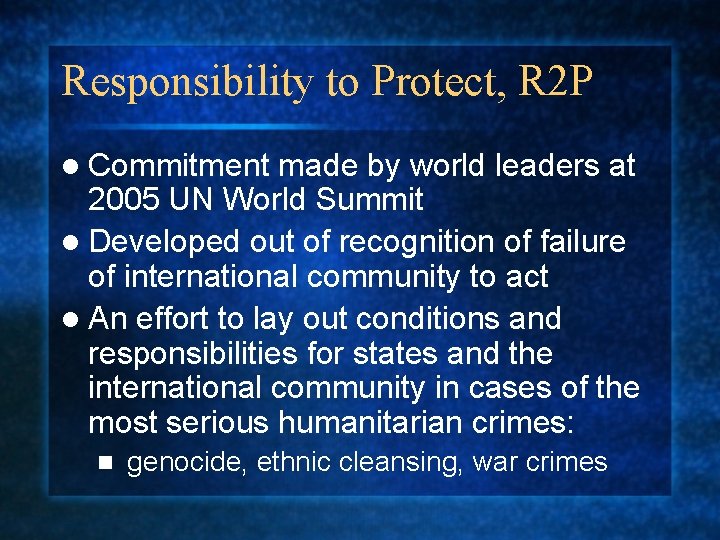 Responsibility to Protect, R 2 P l Commitment made by world leaders at 2005