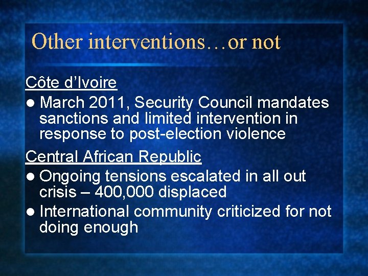 Other interventions…or not Côte d’Ivoire l March 2011, Security Council mandates sanctions and limited