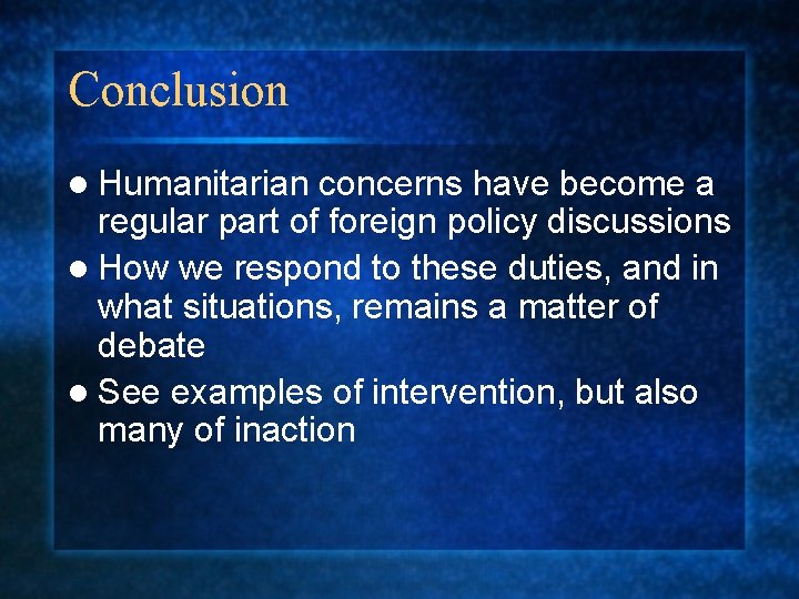 Conclusion l Humanitarian concerns have become a regular part of foreign policy discussions l