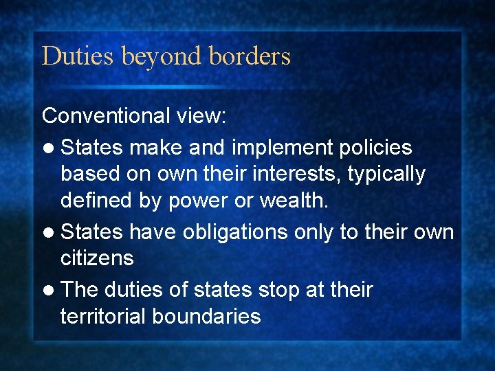 Duties beyond borders Conventional view: l States make and implement policies based on own