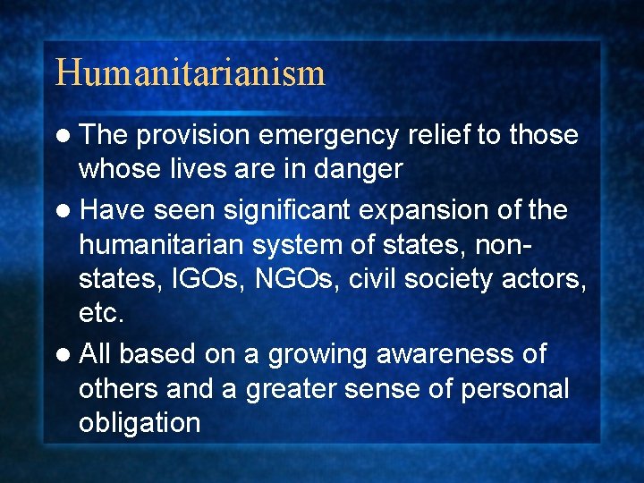 Humanitarianism l The provision emergency relief to those whose lives are in danger l