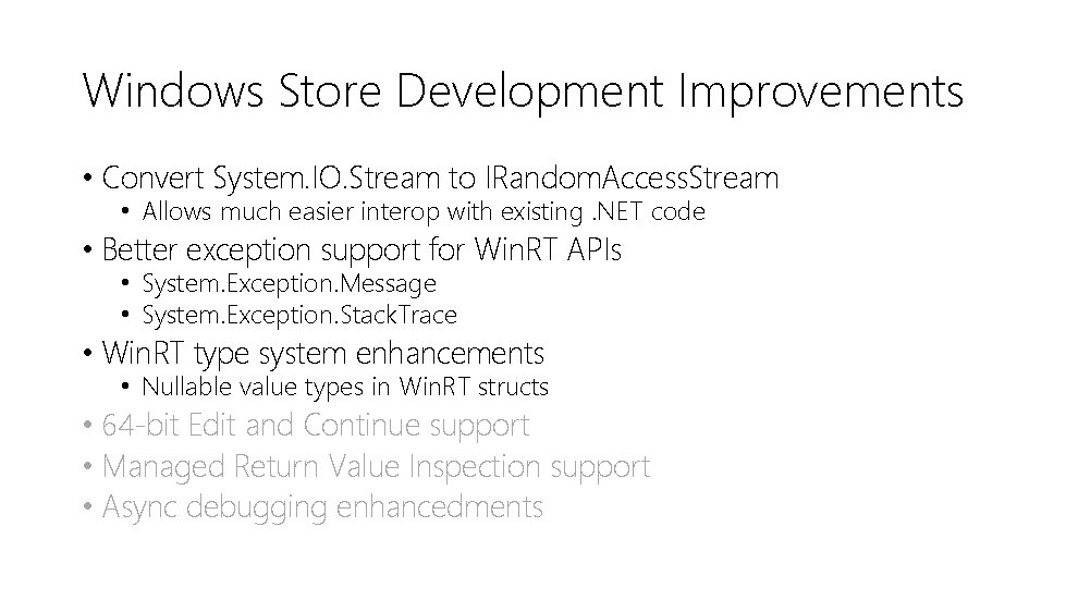 Windows Store Development Improvements • Convert System. IO. Stream to IRandom. Access. Stream •
