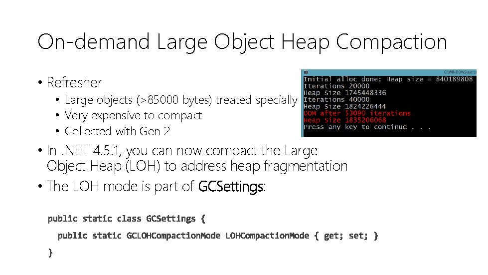 On-demand Large Object Heap Compaction • Refresher • Large objects (>85000 bytes) treated specially