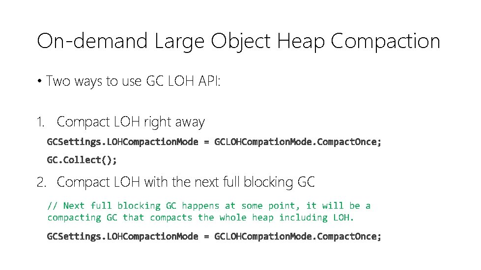 On-demand Large Object Heap Compaction • Two ways to use GC LOH API: 1.
