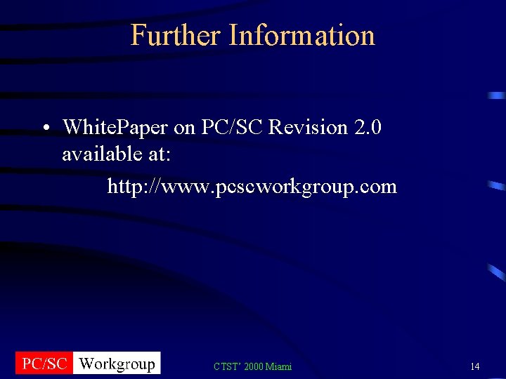 Further Information • White. Paper on PC/SC Revision 2. 0 available at: http: //www.
