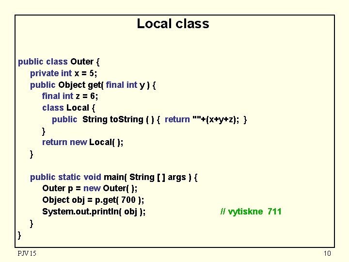 Local class public class Outer { private int x = 5; public Object get(