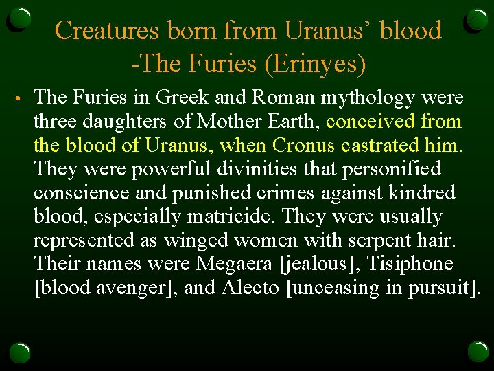 Creatures born from Uranus’ blood -The Furies (Erinyes) • The Furies in Greek and