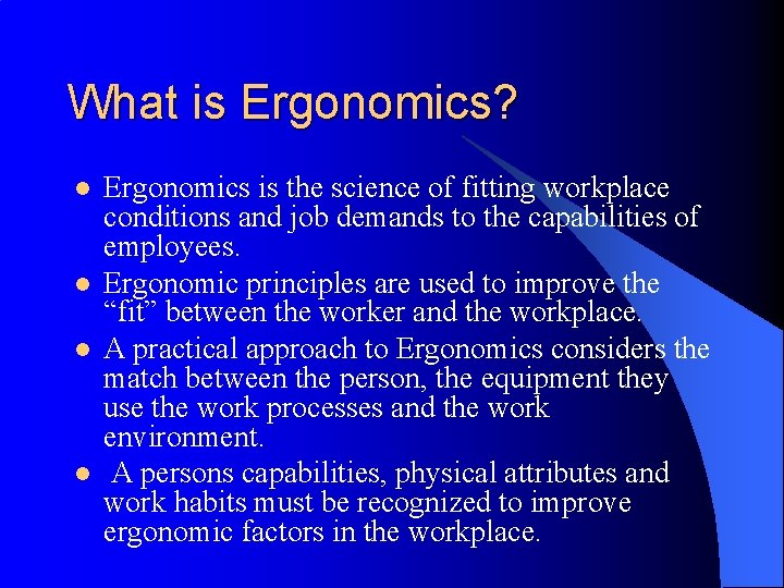 What is Ergonomics? l l Ergonomics is the science of fitting workplace conditions and