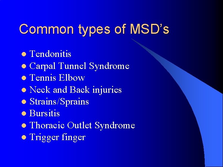 Common types of MSD’s Tendonitis l Carpal Tunnel Syndrome l Tennis Elbow l Neck
