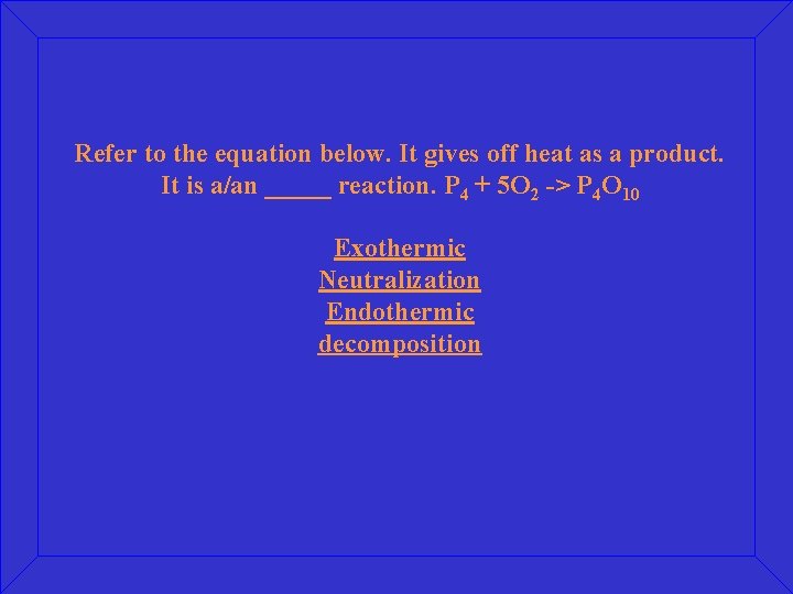 Refer to the equation below. It gives off heat as a product. It is