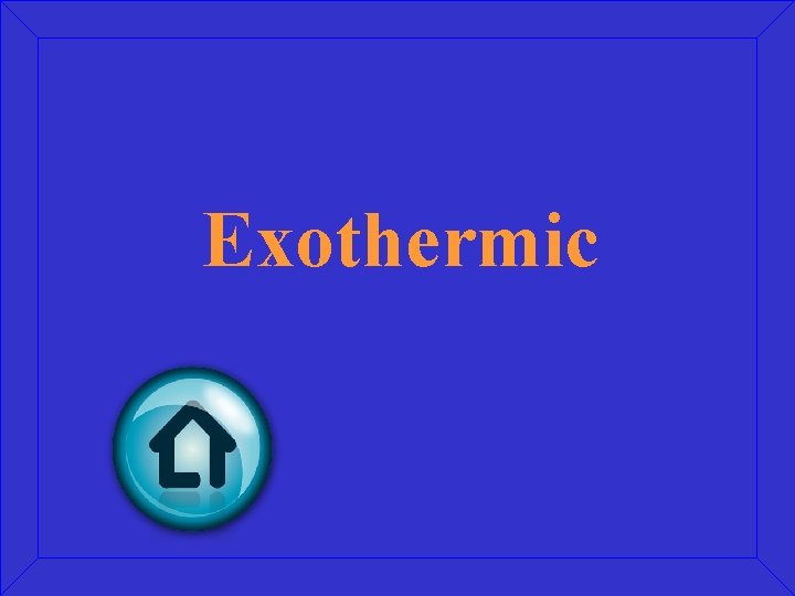 Exothermic 