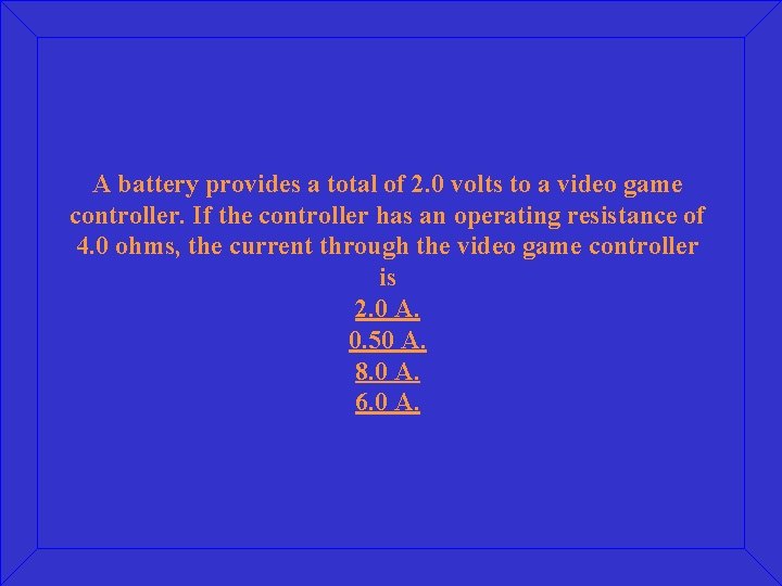 A battery provides a total of 2. 0 volts to a video game controller.