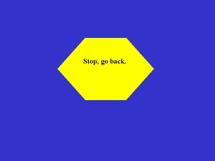 Stop, go back. 