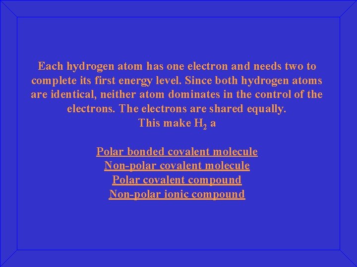 Each hydrogen atom has one electron and needs two to complete its first energy
