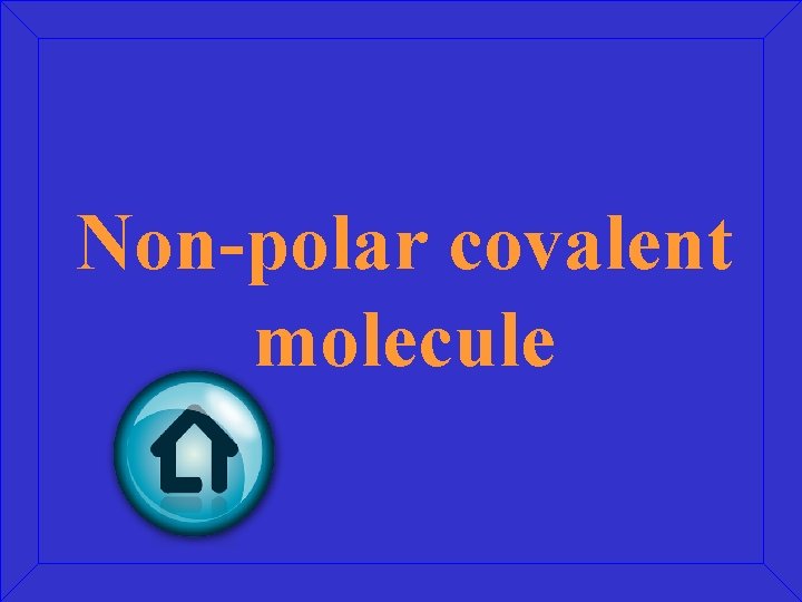 Non-polar covalent molecule 