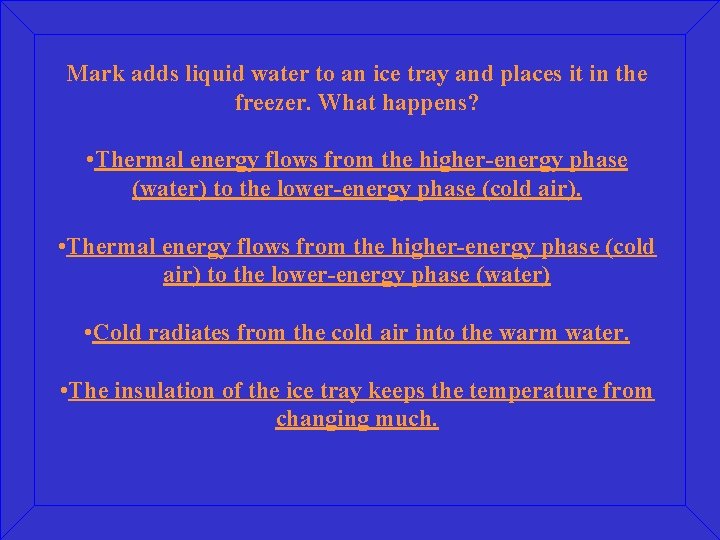Mark adds liquid water to an ice tray and places it in the freezer.