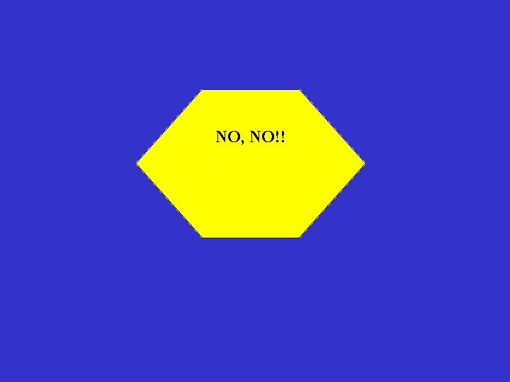 NO, NO!! 
