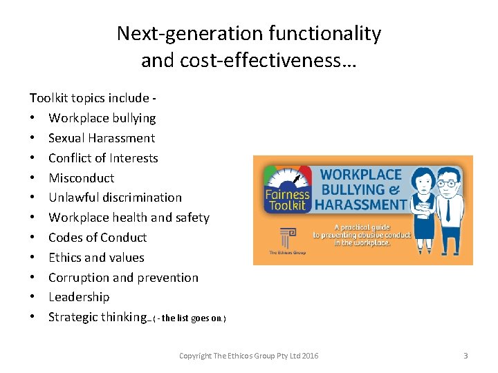 Next-generation functionality and cost-effectiveness… Toolkit topics include • Workplace bullying • Sexual Harassment •