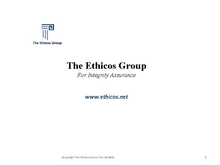 The Ethicos Group For Integrity Assurance www. ethicos. net Copyright The Ethicos Group Pty