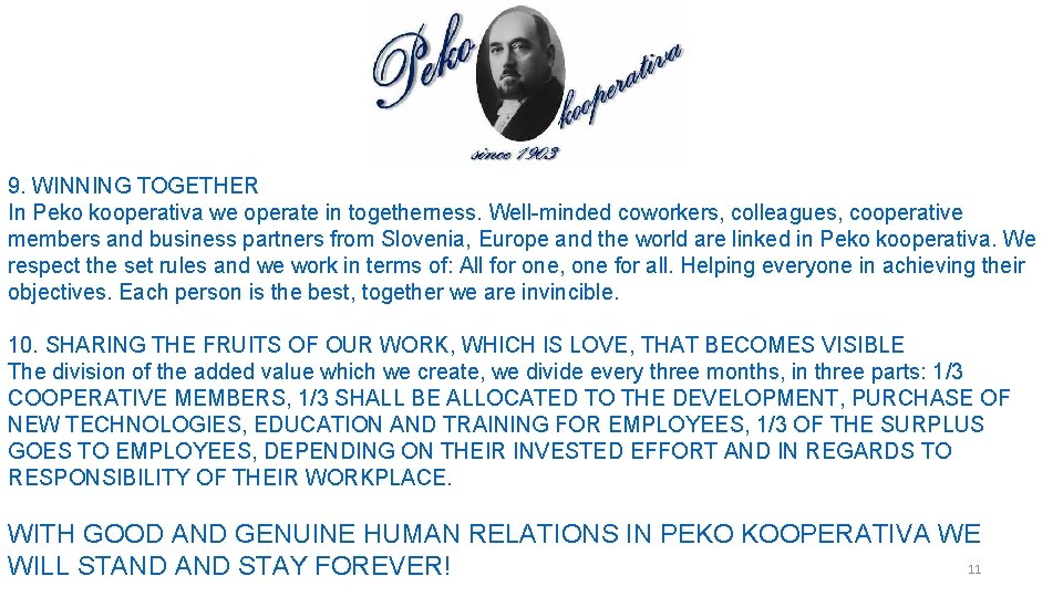 9. WINNING TOGETHER In Peko kooperativa we operate in togetherness. Well-minded coworkers, colleagues, cooperative