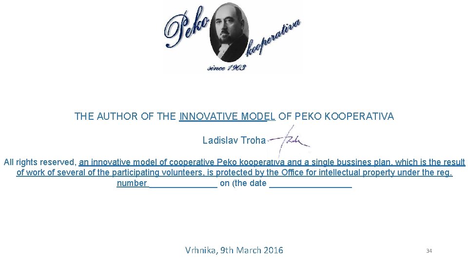 THE AUTHOR OF THE INNOVATIVE MODEL OF PEKO KOOPERATIVA Ladislav Troha All rights reserved,