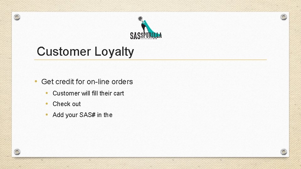 Customer Loyalty • Get credit for on-line orders • Customer will fill their cart