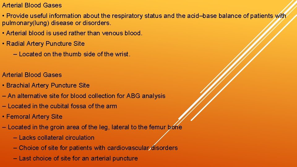 Arterial Blood Gases • Provide useful information about the respiratory status and the acid–base